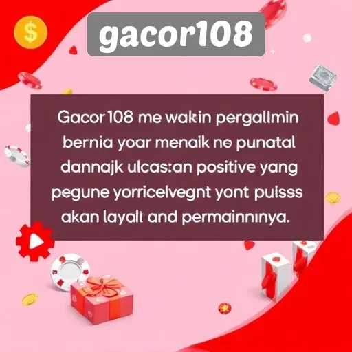 Kepuasan Pengguna dan Ulasan tentang Gacor108
